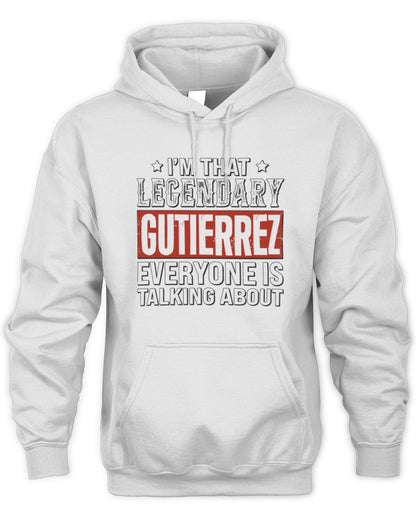 I'm That Legendary Name Everyone Is Talking About Funny Graphic T-Shirt GUTIERREZ M1-73 / Unisex Hoodie / white