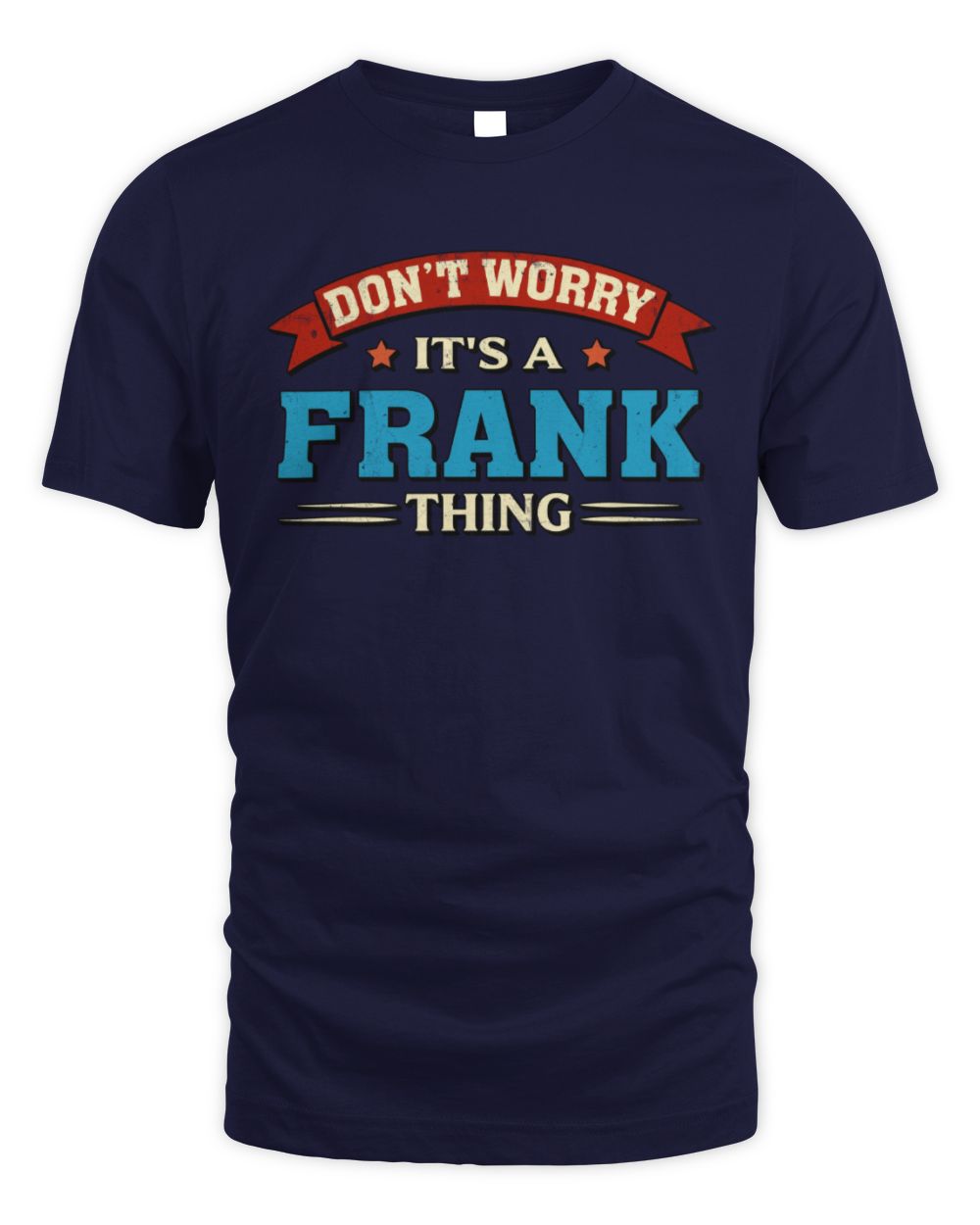 Don't Worry It's a Your Name Thing Funny Retro T-Shirt FRANK M1-57 / Unisex Standard T-Shirt / navy