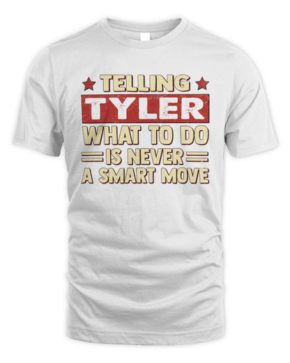 Telling Your Name What to Do Is Never a Smart Move Shirt TYLER M1-66 / Unisex Standard T-Shirt / white