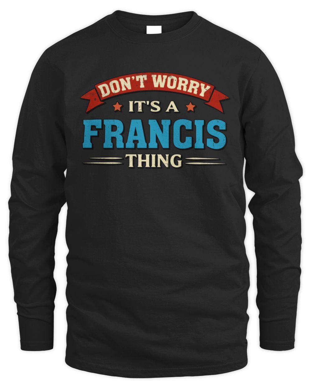 Don't Worry It's a Your Name Thing Funny Retro T-Shirt FRANCIS M1-57 / Men's Long Sleeved T-Shirt / black