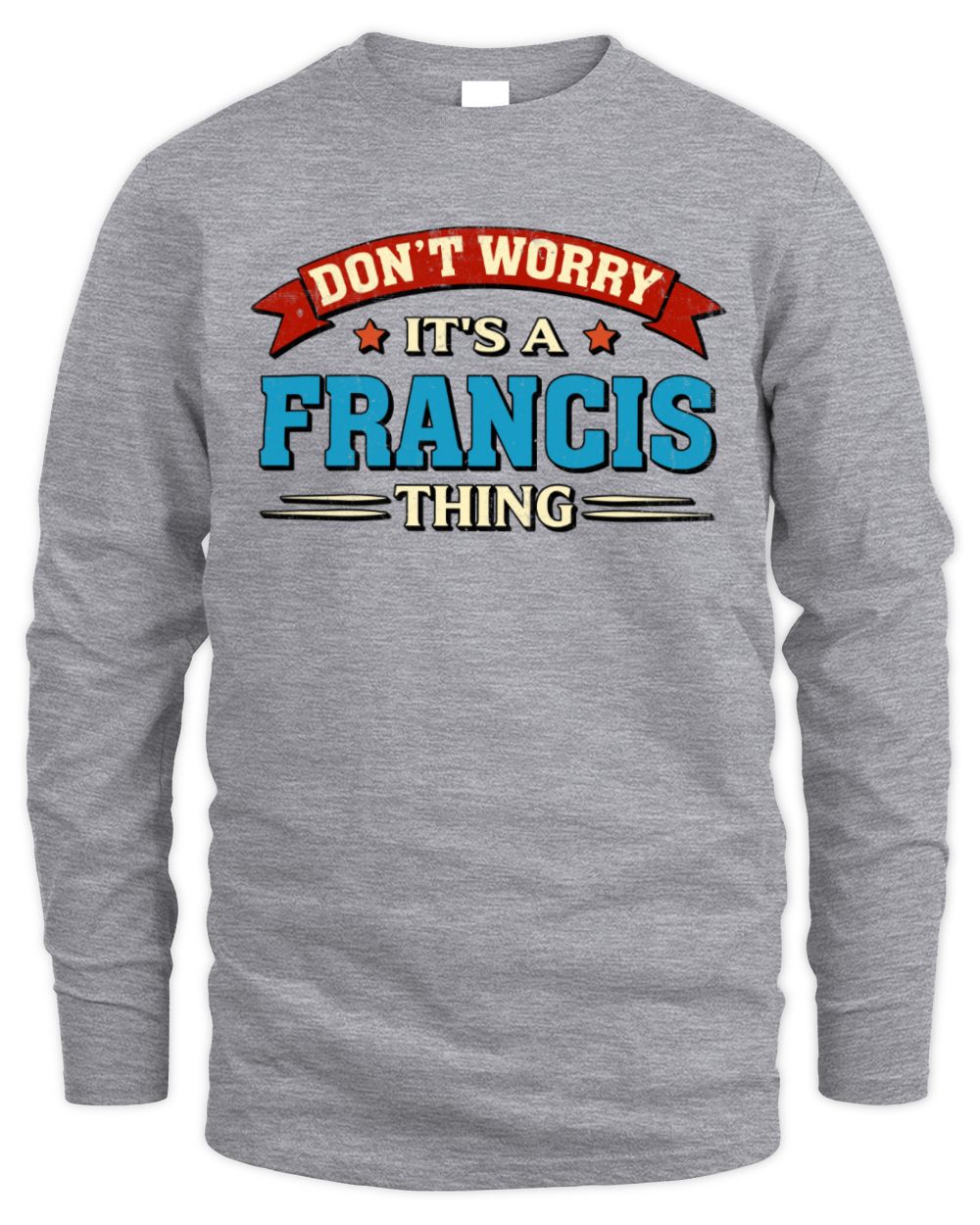 Don't Worry It's a Your Name Thing Funny Retro T-Shirt FRANCIS M1-57 / Men's Long Sleeved T-Shirt / sport grey