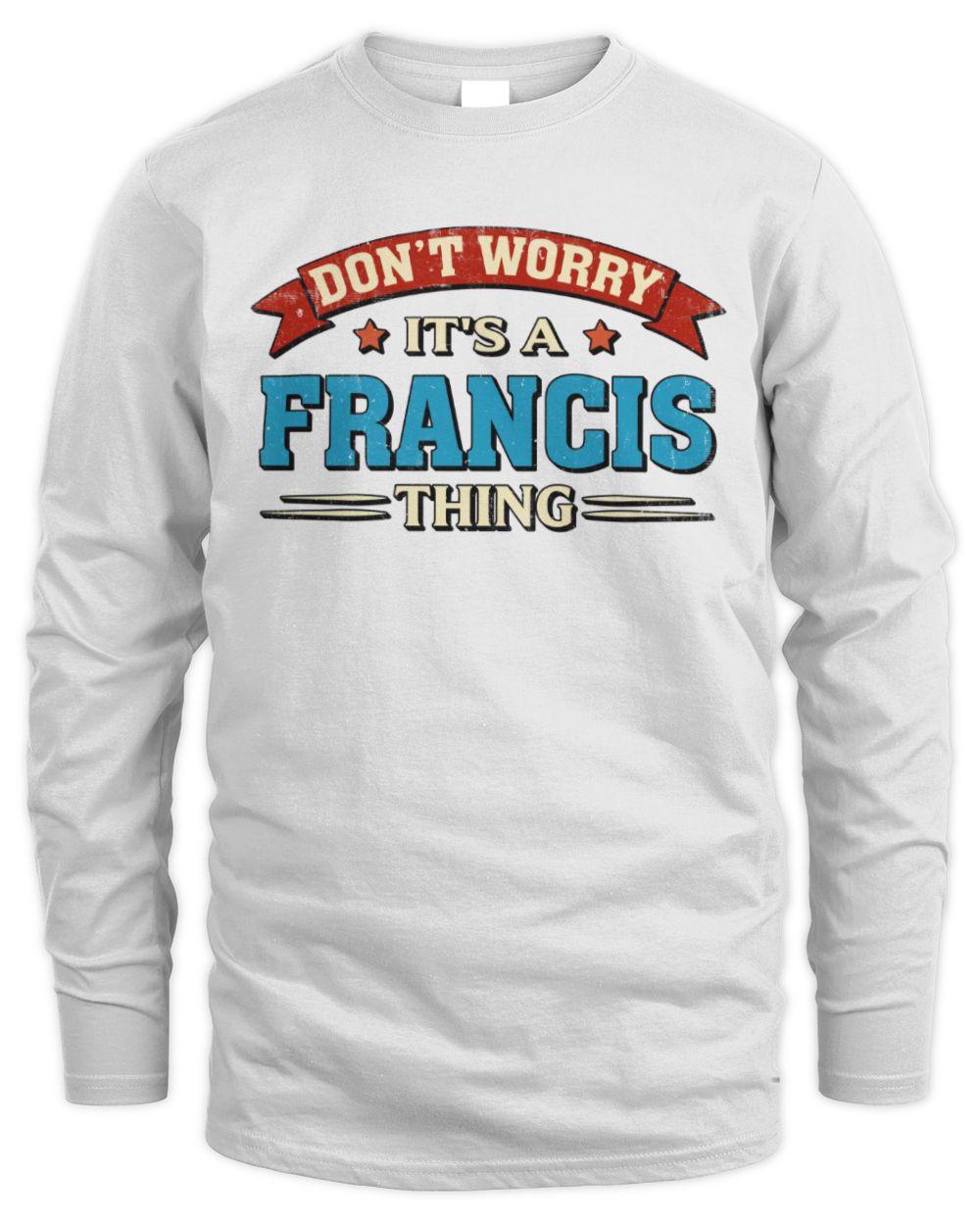 Don't Worry It's a Your Name Thing Funny Retro T-Shirt FRANCIS M1-57 / Men's Long Sleeved T-Shirt / white
