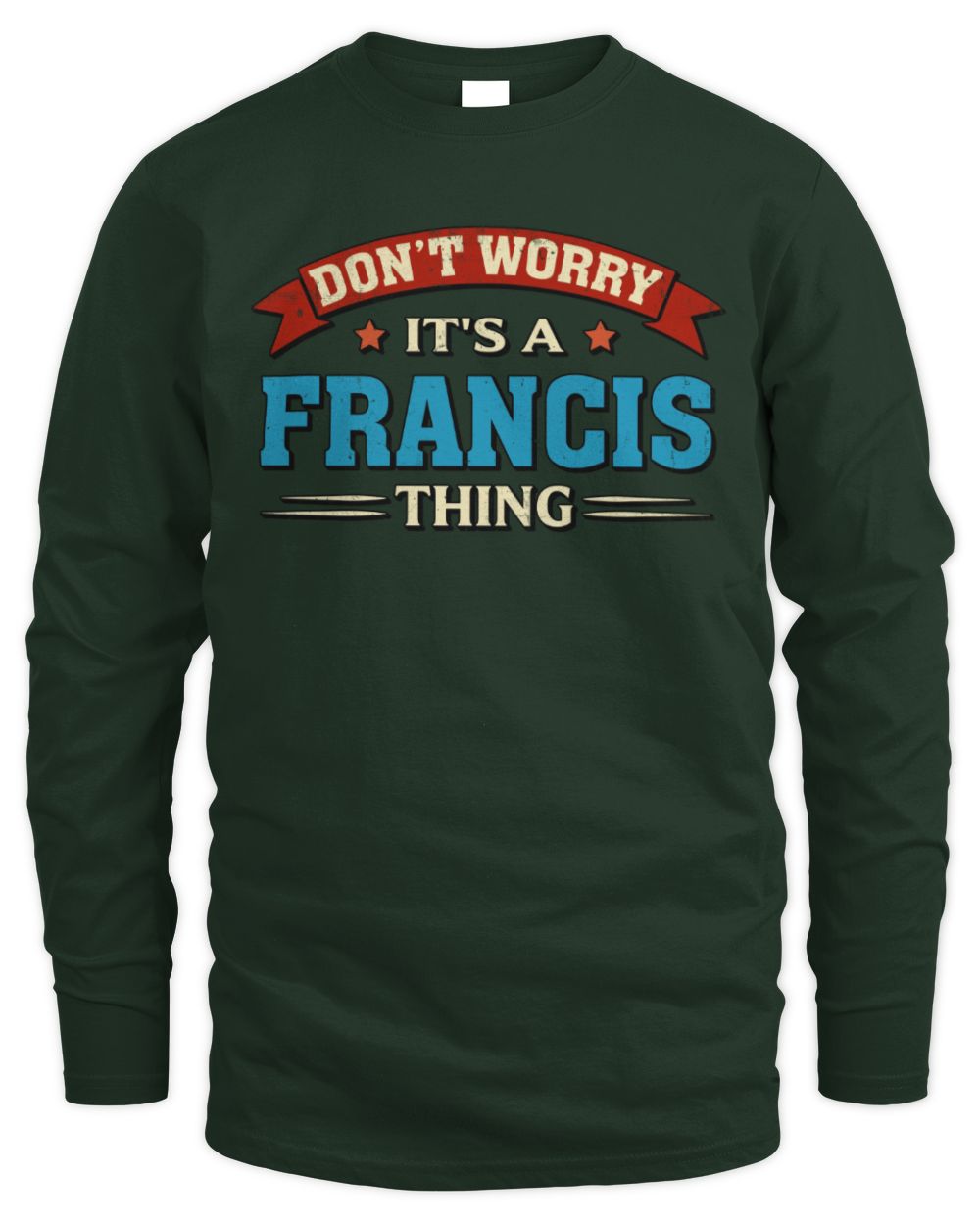 Don't Worry It's a Your Name Thing Funny Retro T-Shirt FRANCIS M1-57 / Men's Long Sleeved T-Shirt / forest green