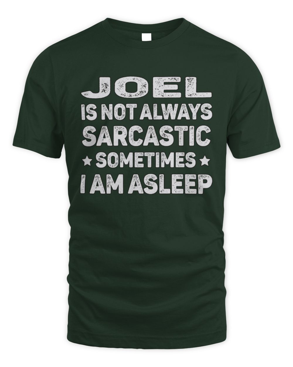 Your Name Is Not Always Sarcastic Funny T-Shirt JOEL M1-62 / Unisex Standard T-Shirt / forest green