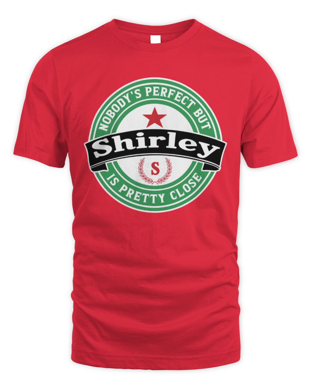 Nobody's Perfect But Your Name Is Pretty Close Heineken Beer T-Shirt SHIRLEY M1-S85 / Unisex Standard T-Shirt / red