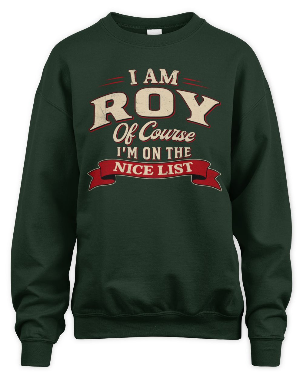 I'm Name Of Course I'm On The Nice List Funny Christmas Shirt ROY M1-68 / Unisex Sweatshirt / forest green
