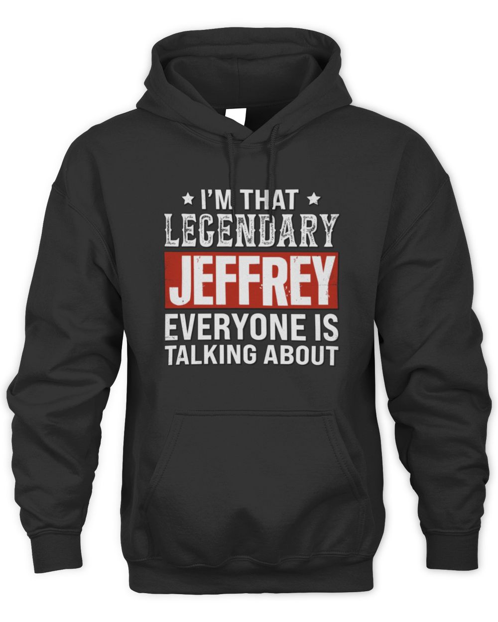 I'm That Legendary Name Everyone Is Talking About Funny Graphic T-Shirt JEFFREY M1-73 / Unisex Hoodie / black