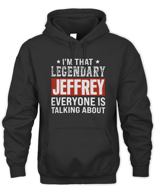 I'm That Legendary Name Everyone Is Talking About Funny Graphic T-Shirt JEFFREY M1-73 / Unisex Hoodie / black