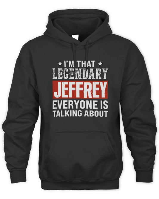 I'm That Legendary Name Everyone Is Talking About Funny Graphic T-Shirt JEFFREY M1-73 / Unisex Hoodie / black