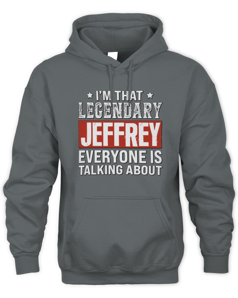 I'm That Legendary Name Everyone Is Talking About Funny Graphic T-Shirt JEFFREY M1-73 / Unisex Hoodie / charcoal