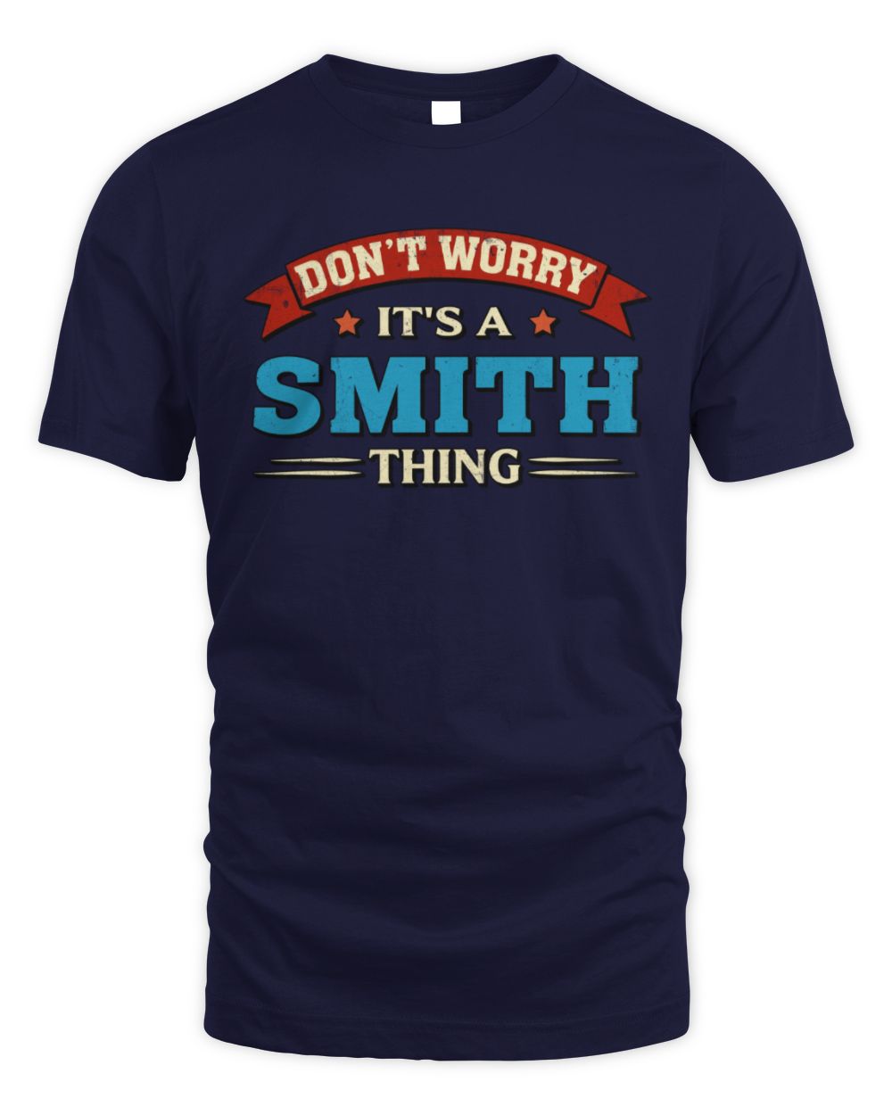 Don't Worry It's a Your Name Thing Funny Retro T-Shirt SMITH M1-57 / Unisex Standard T-Shirt / navy