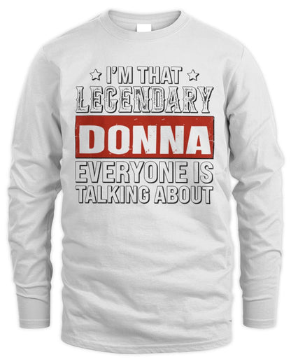 I'm That Legendary Name Everyone Is Talking About Funny Graphic T-Shirt DONNA M1-73 / Men's Long Sleeved T-Shirt / white