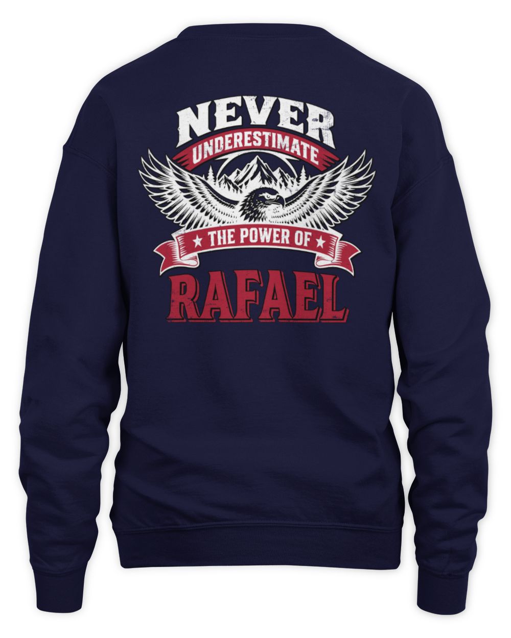 Never Underestimate Your Name Eagle Mountain Shirt RAFAEL M1-61 / Unisex Sweatshirt / navy