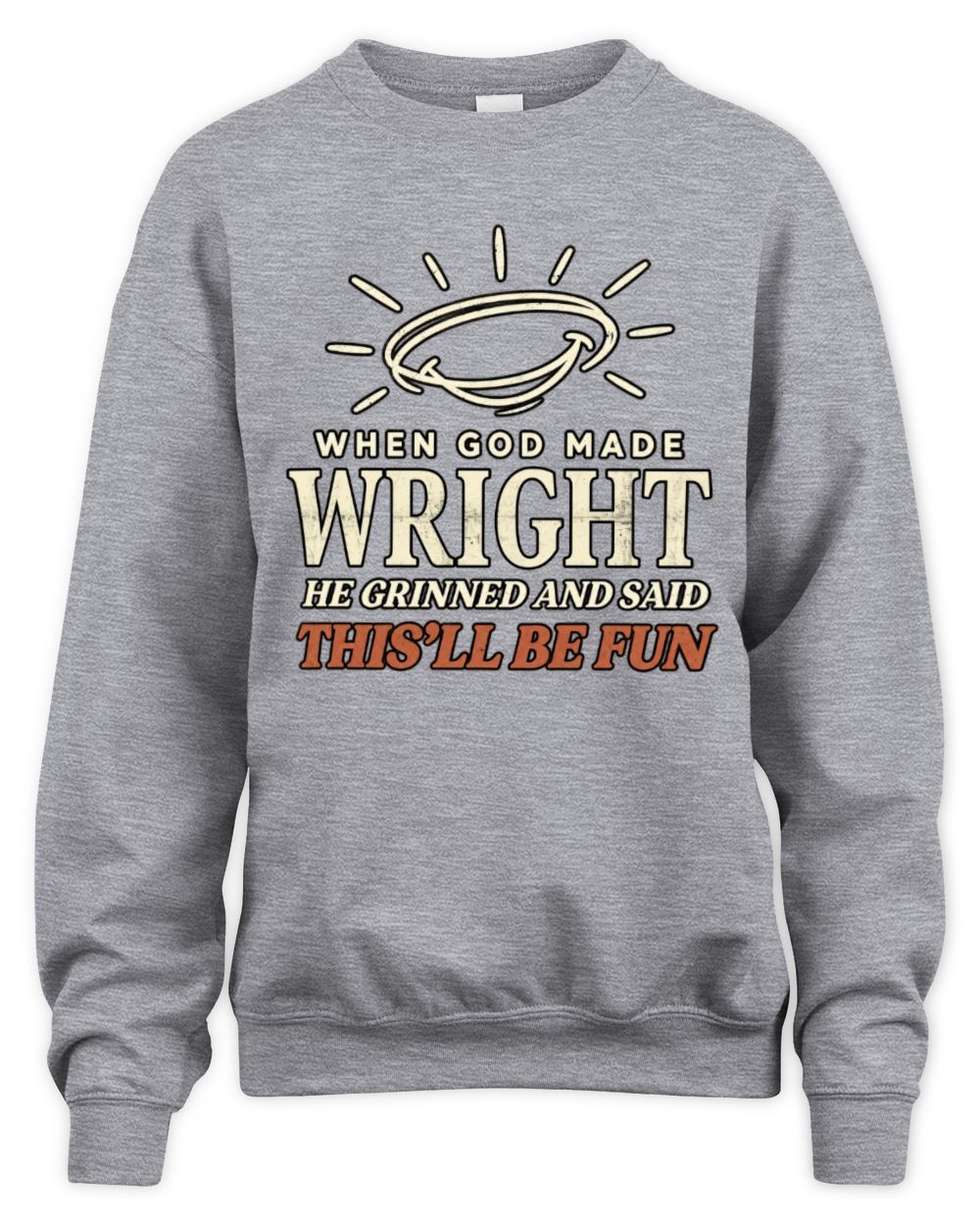 When God Made Your Name Funny Western T-Shirt T-Shirt WRIGHT M1-S82 / Unisex Sweatshirt / sport grey