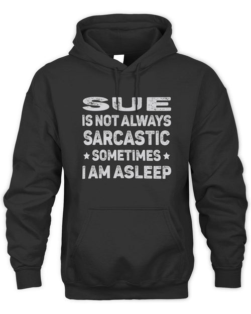 Your Name Is Not Always Sarcastic Funny T-Shirt SUE M1-62 / Unisex Hoodie / black