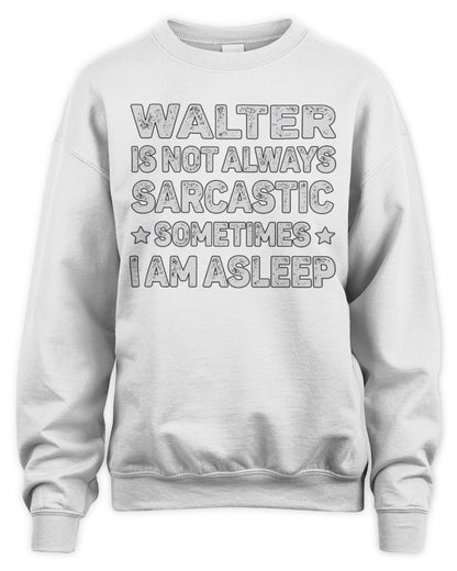 Your Name Is Not Always Sarcastic Funny T-Shirt WALTER M1-62 / Unisex Sweatshirt / white