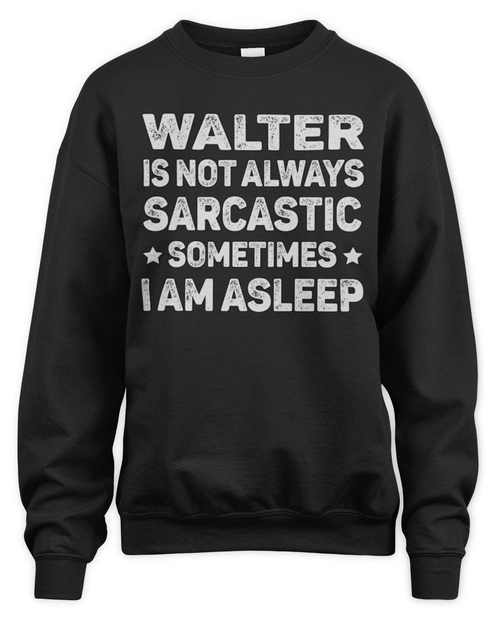 Your Name Is Not Always Sarcastic Funny T-Shirt WALTER M1-62 / Unisex Sweatshirt / black