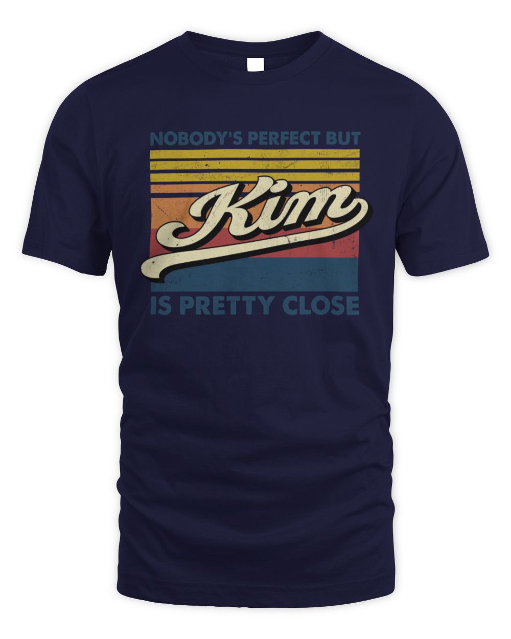 Nobody's Perfect But Your Name Is Pretty Close Retro Shirt KIM M1-65 / Unisex Standard T-Shirt / navy