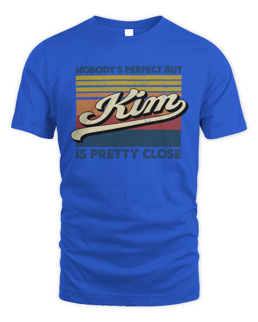 Nobody's Perfect But Your Name Is Pretty Close Retro Shirt KIM M1-65 / Unisex Standard T-Shirt / royal