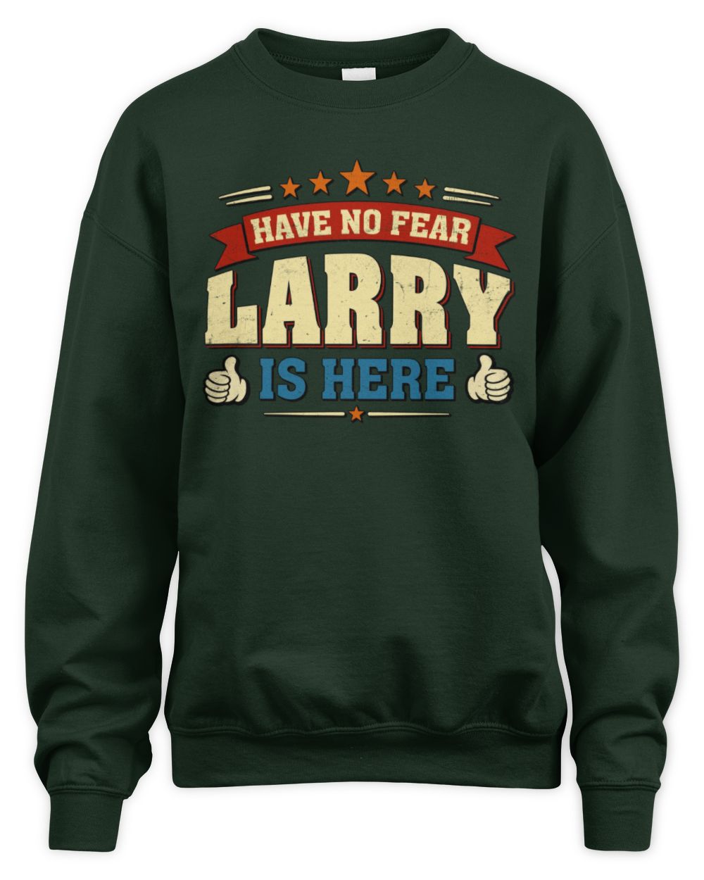 Have No Fear Your Name Is Here Cool Graphic T-Shirt LARRY M1-71 / Unisex Sweatshirt / forest green