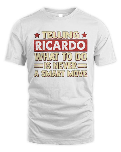 Telling Your Name What to Do Is Never a Smart Move Shirt RICARDO M1-66 / Unisex Standard T-Shirt / white