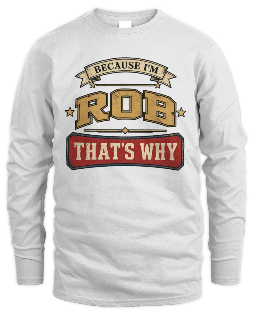 Because I'm Name That's Why Americana T-Shirt ROB M1-S88 / Men's Long Sleeved T-Shirt / white