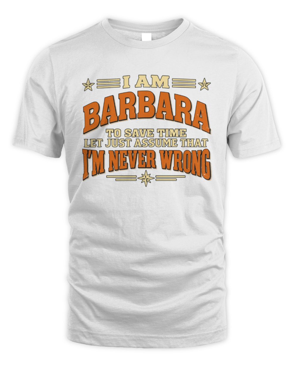 I'm Name Let's Just Assume I'm Never Wrong Retro Shirt BARBARA M1-64 / Unisex Standard T-Shirt / white
