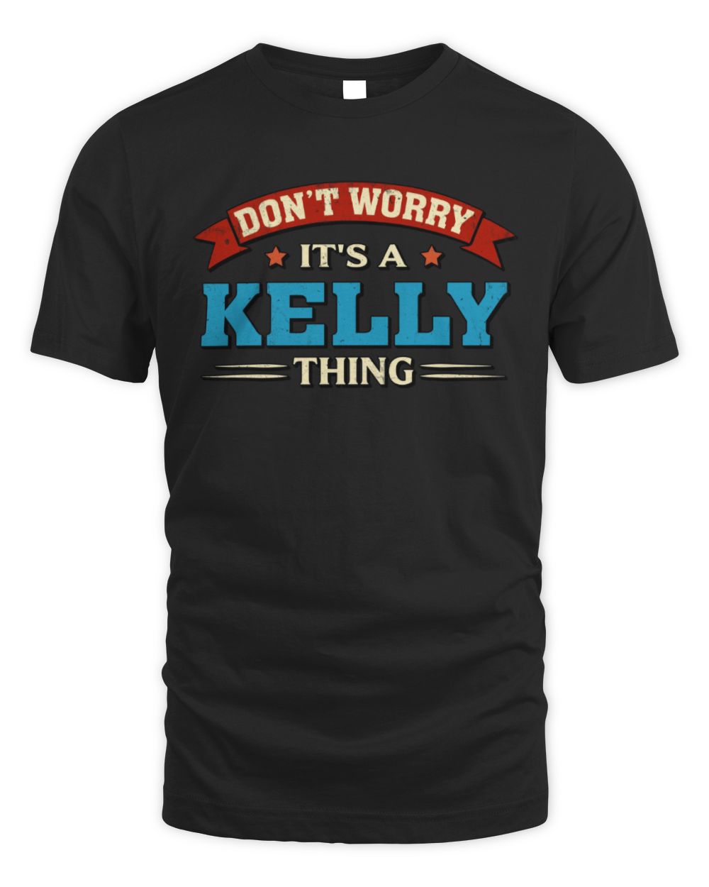 Don't Worry It's a Your Name Thing Funny Retro T-Shirt KELLY M1-57 / Unisex Standard T-Shirt / black