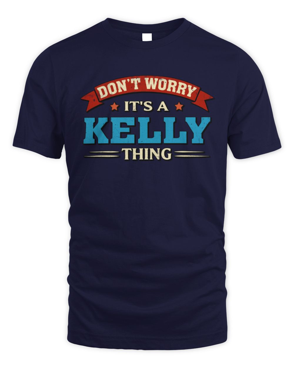 Don't Worry It's a Your Name Thing Funny Retro T-Shirt KELLY M1-57 / Unisex Standard T-Shirt / navy