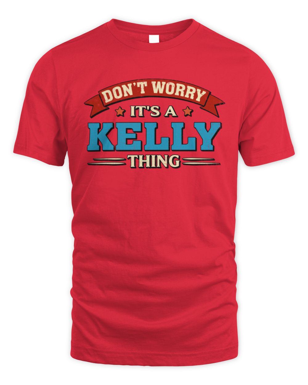 Don't Worry It's a Your Name Thing Funny Retro T-Shirt KELLY M1-57 / Unisex Standard T-Shirt / red