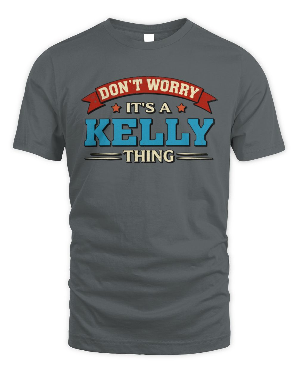 Don't Worry It's a Your Name Thing Funny Retro T-Shirt KELLY M1-57 / Unisex Standard T-Shirt / charcoal