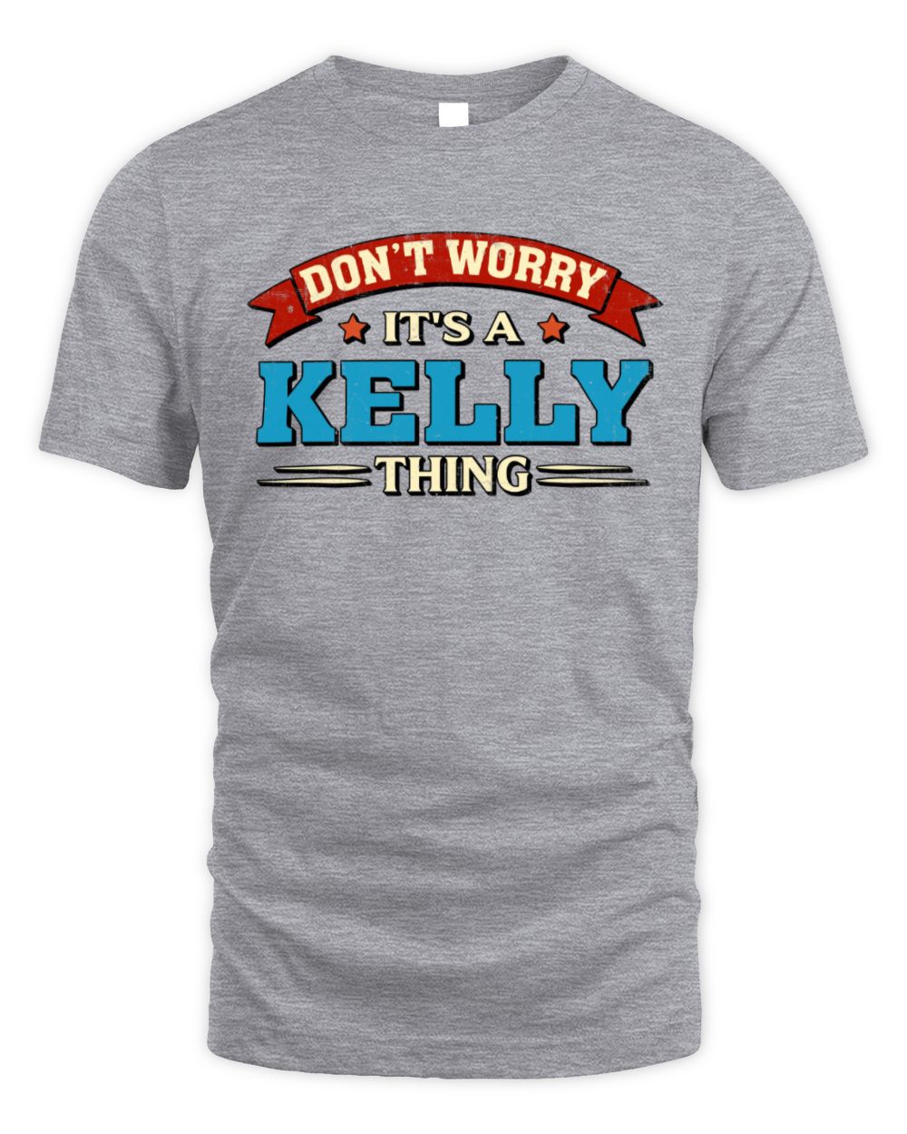 Don't Worry It's a Your Name Thing Funny Retro T-Shirt KELLY M1-57 / Unisex Standard T-Shirt / sport grey