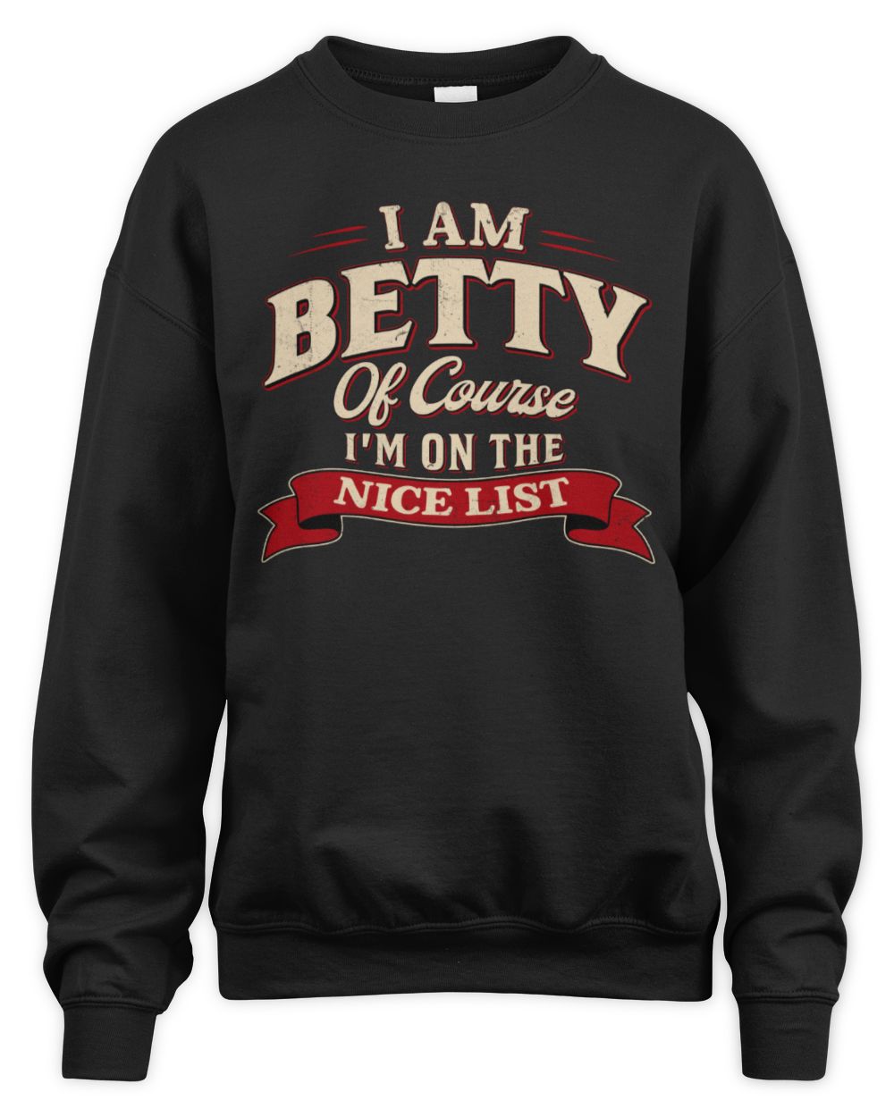 I'm Name Of Course I'm On The Nice List Funny Christmas Shirt BETTY M1-68 / Unisex Sweatshirt / black