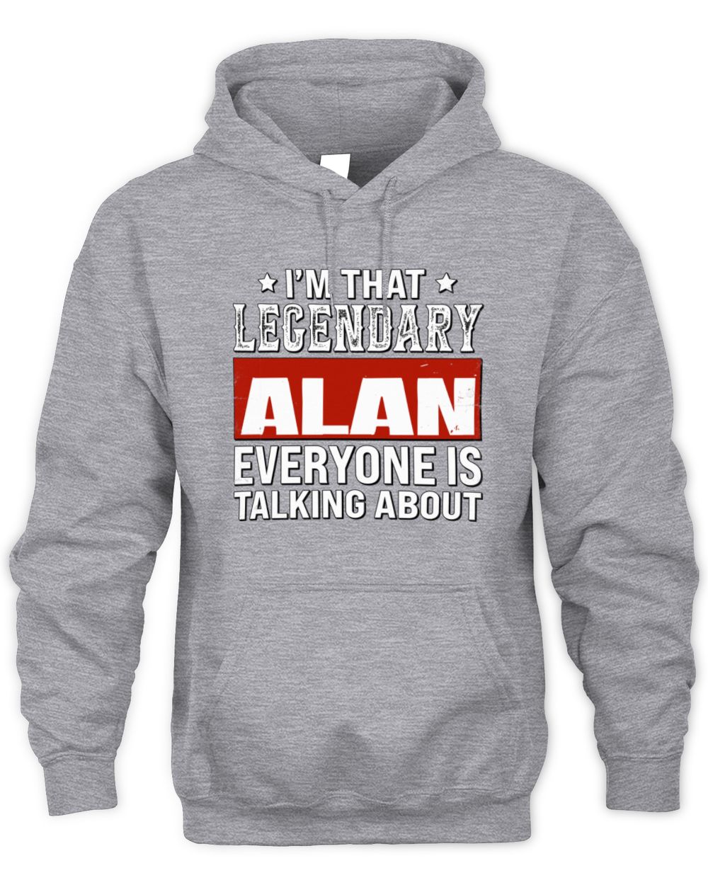 I'm That Legendary Name Everyone Is Talking About Funny Graphic T-Shirt ALAN M1-73 / Unisex Hoodie / sport grey