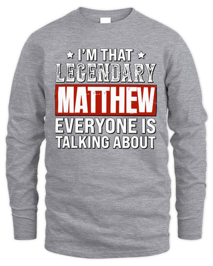 I'm That Legendary Name Everyone Is Talking About Funny Graphic T-Shirt MATTHEW M1-73 / Men's Long Sleeved T-Shirt / sport grey