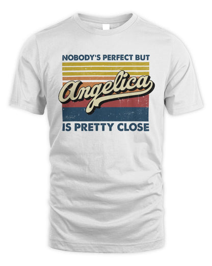 Nobody's Perfect But Your Name Is Pretty Close Retro Shirt ANGELICA M1-65 / Unisex Standard T-Shirt / white