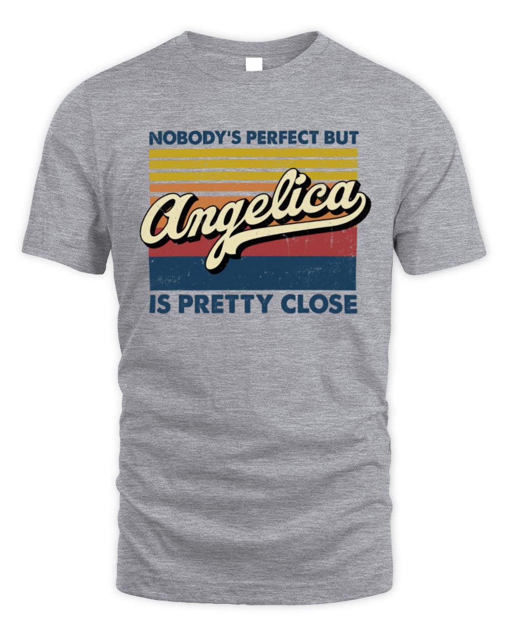 Nobody's Perfect But Your Name Is Pretty Close Retro Shirt ANGELICA M1-65 / Unisex Standard T-Shirt / sport grey