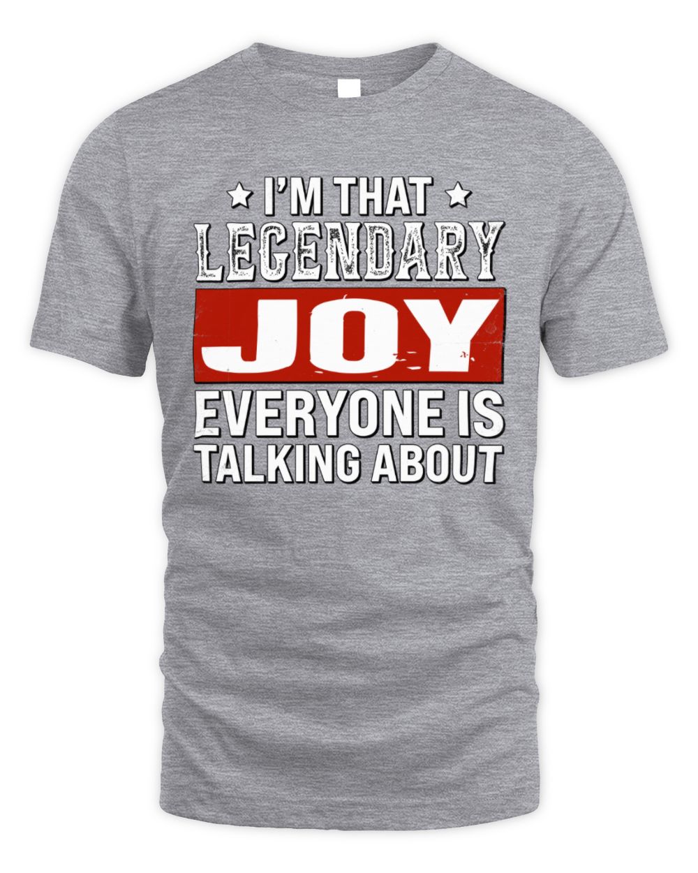 I'm That Legendary Name Everyone Is Talking About Funny Graphic T-Shirt JOY M1-73 / Unisex Standard T-Shirt / sport grey