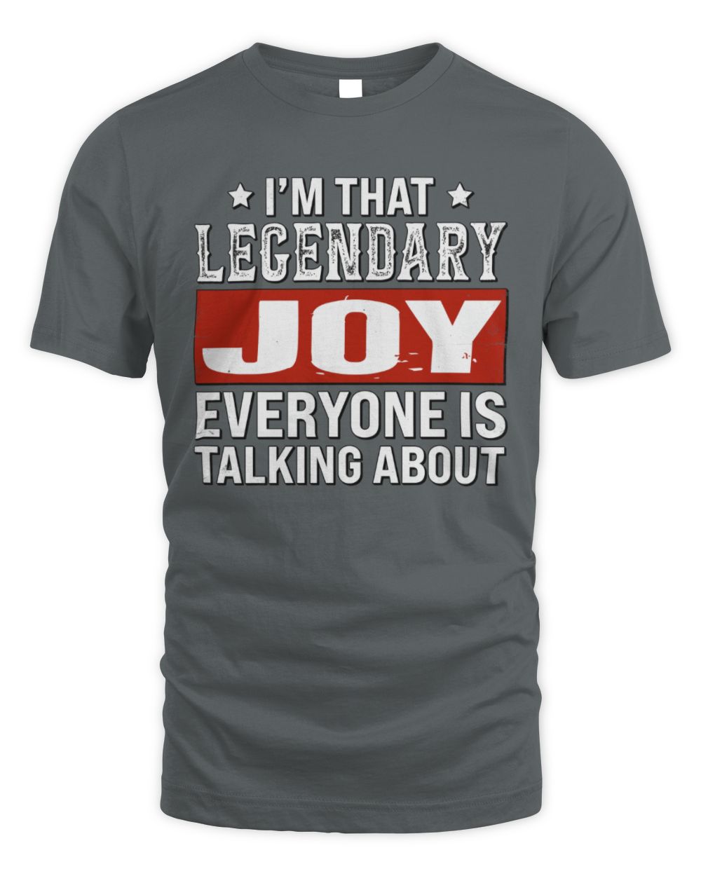 I'm That Legendary Name Everyone Is Talking About Funny Graphic T-Shirt JOY M1-73 / Unisex Standard T-Shirt / charcoal