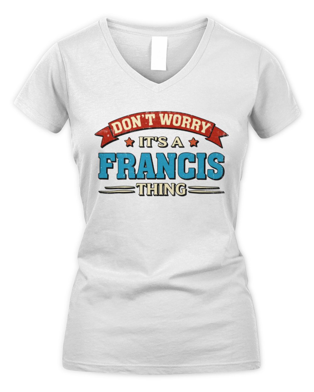 Don't Worry It's a Your Name Thing Funny Retro T-Shirt FRANCIS M1-57 / Women's V-Neck T-Shirt / white