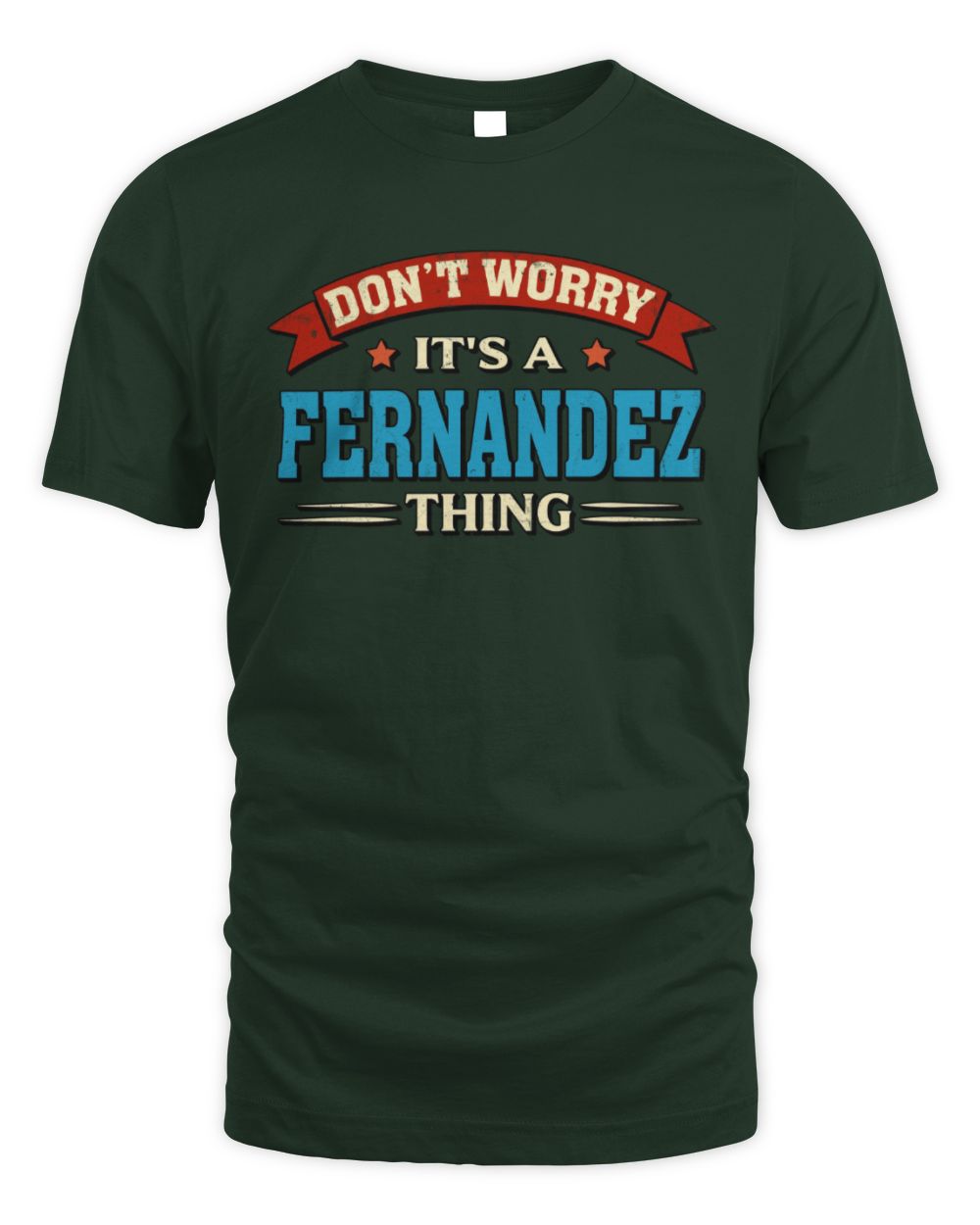 Don't Worry It's a Your Name Thing Funny Retro T-Shirt FERNANDEZ M1-57 / Unisex Standard T-Shirt / forest green