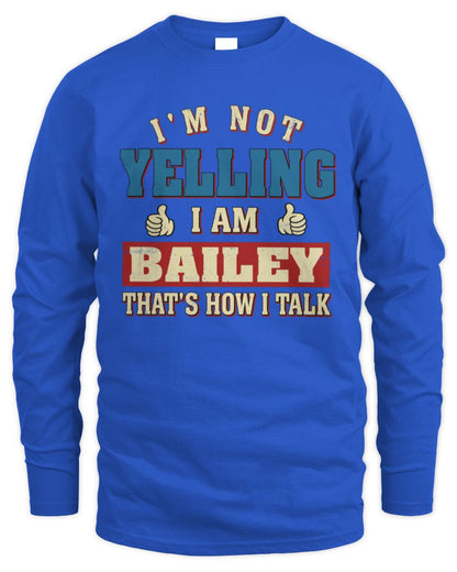 I'm Not Yelling I'm Name That's How I Talk Shirt BAILEY M1-67 / Men's Long Sleeved T-Shirt / royal