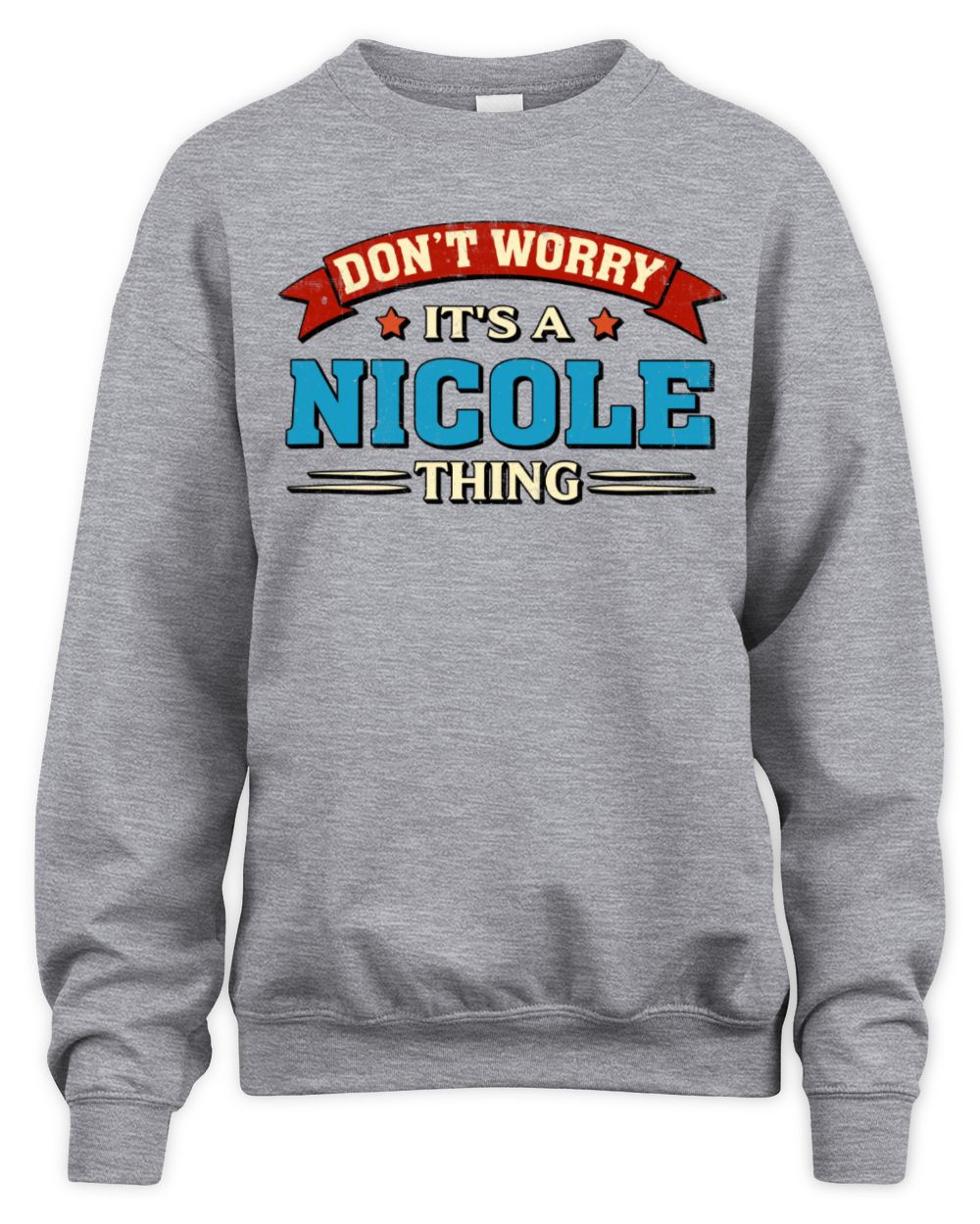 Don't Worry It's a Your Name Thing Funny Retro T-Shirt NICOLE M1-57 / Unisex Sweatshirt / sport grey