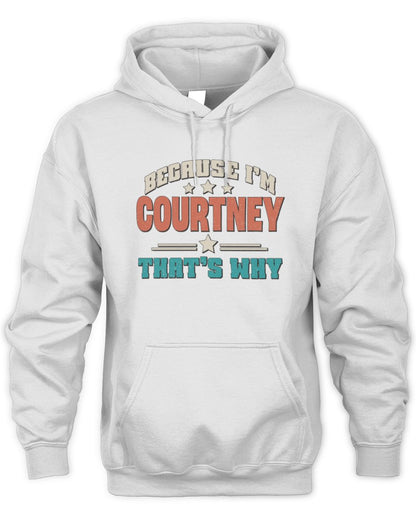 Because I'm Name That's Why Personalized Retro Shirt COURTNEY-49 / Unisex Hoodie / white