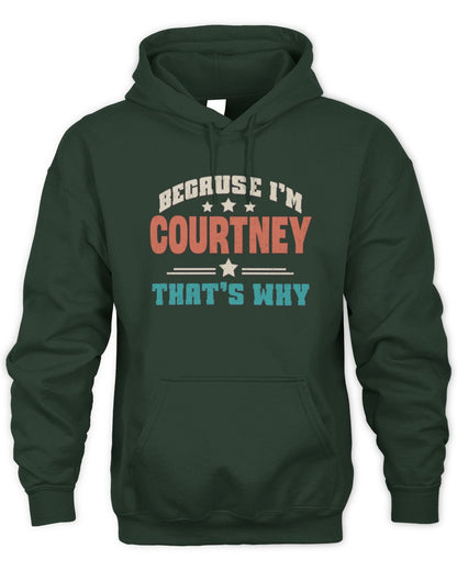 Because I'm Name That's Why Personalized Retro Shirt COURTNEY-49 / Unisex Hoodie / forest green