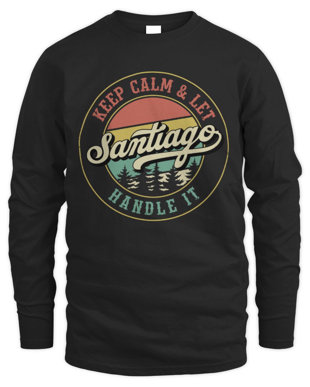 Keep Calm Let Your Name Handle It Retro T-Shirt SANTIAGO M1-54 / Men's Long Sleeved T-Shirt / black