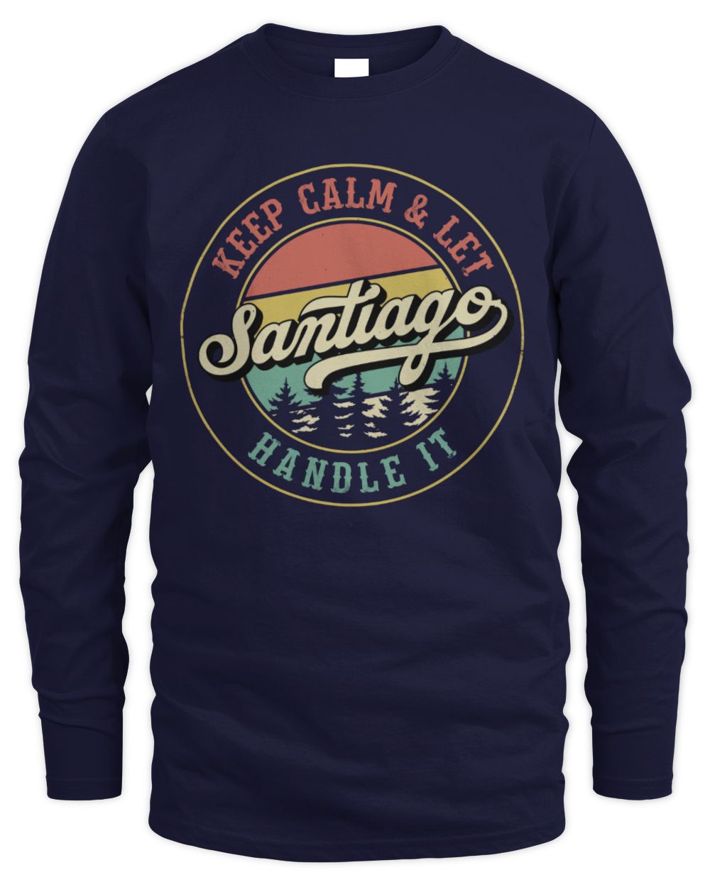 Keep Calm Let Your Name Handle It Retro T-Shirt SANTIAGO M1-54 / Men's Long Sleeved T-Shirt / navy