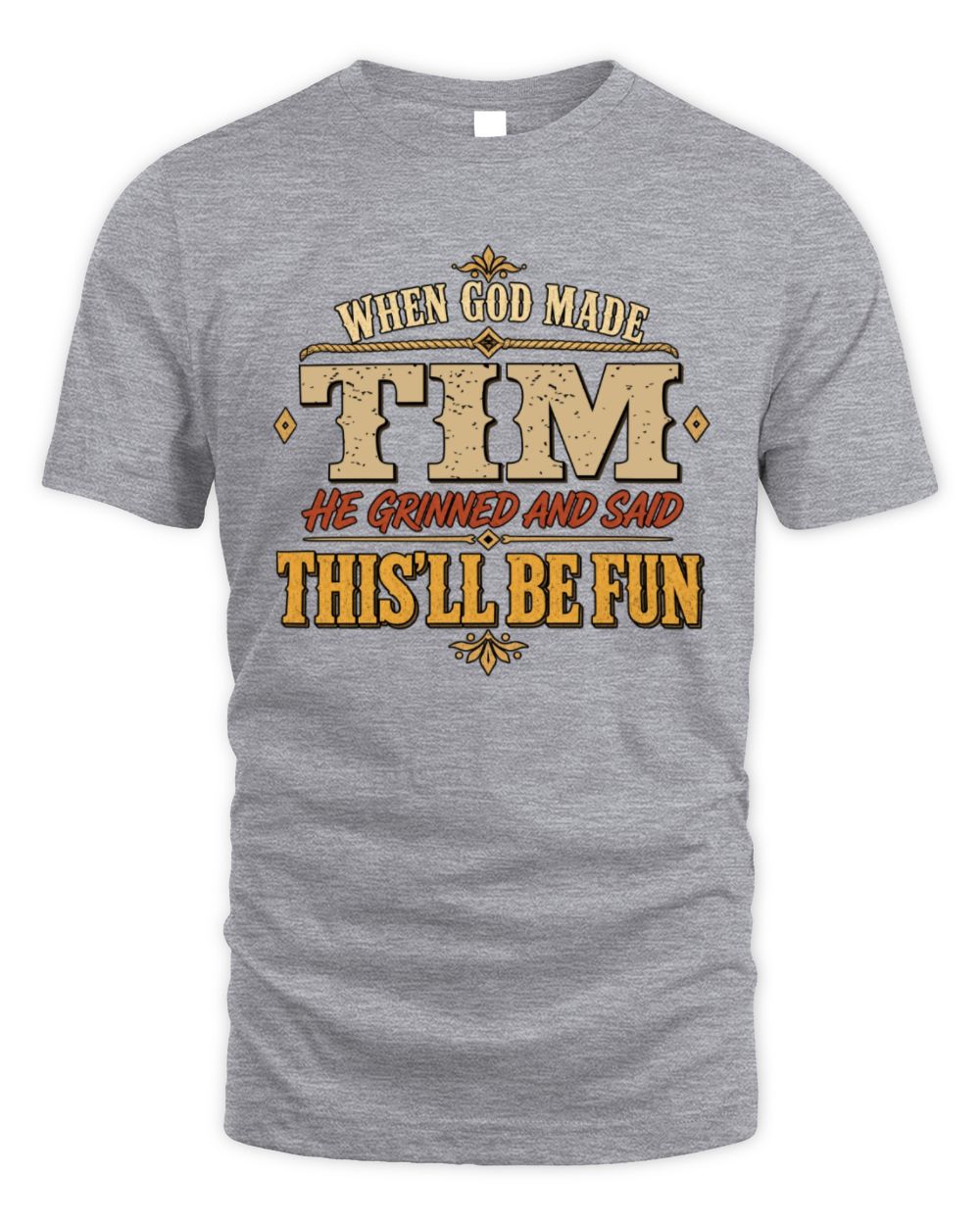 When God Made Your Name Funny Western T-Shirt TIM M1-81 / Unisex Standard T-Shirt / sport grey