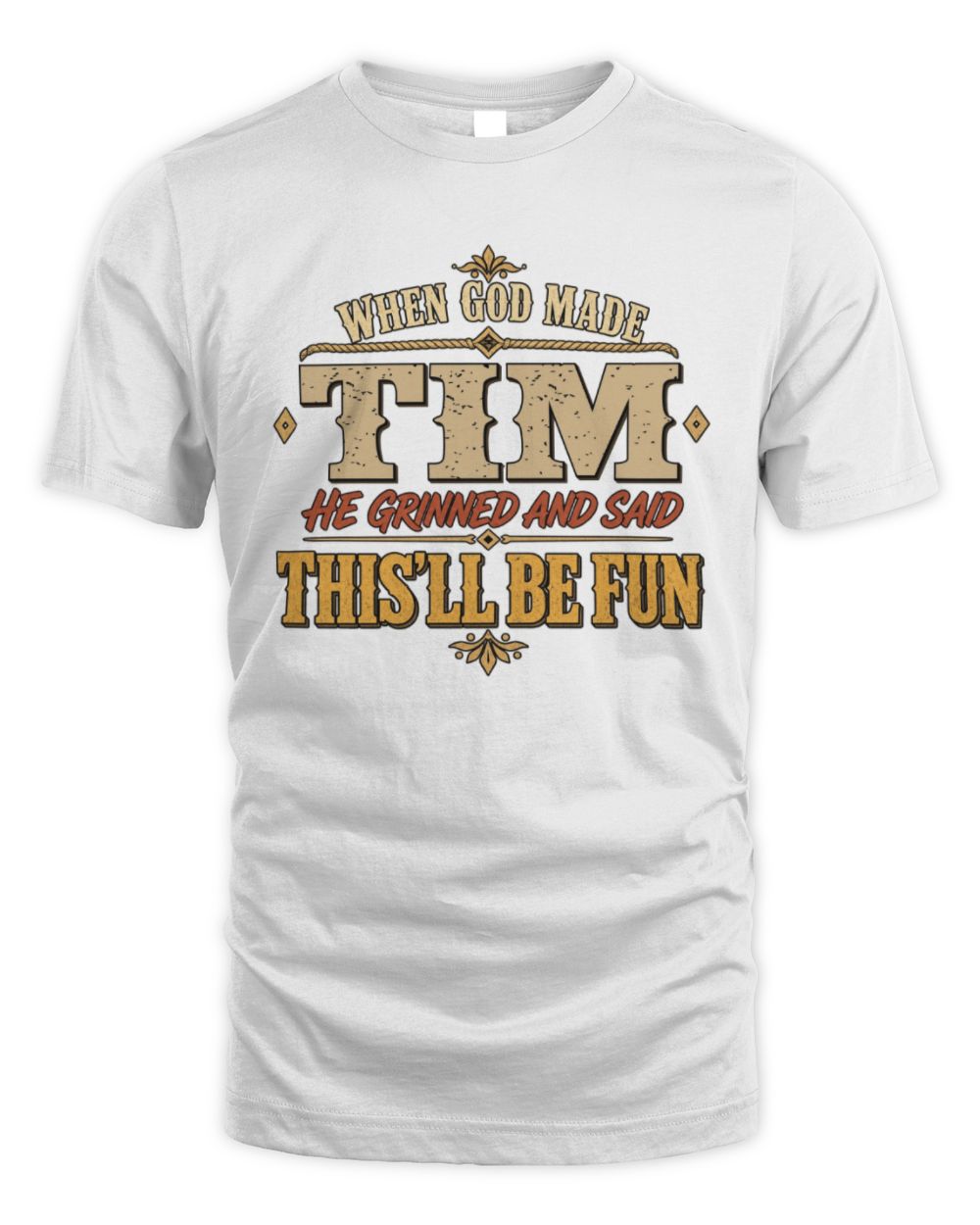 When God Made Your Name Funny Western T-Shirt TIM M1-81 / Unisex Standard T-Shirt / white