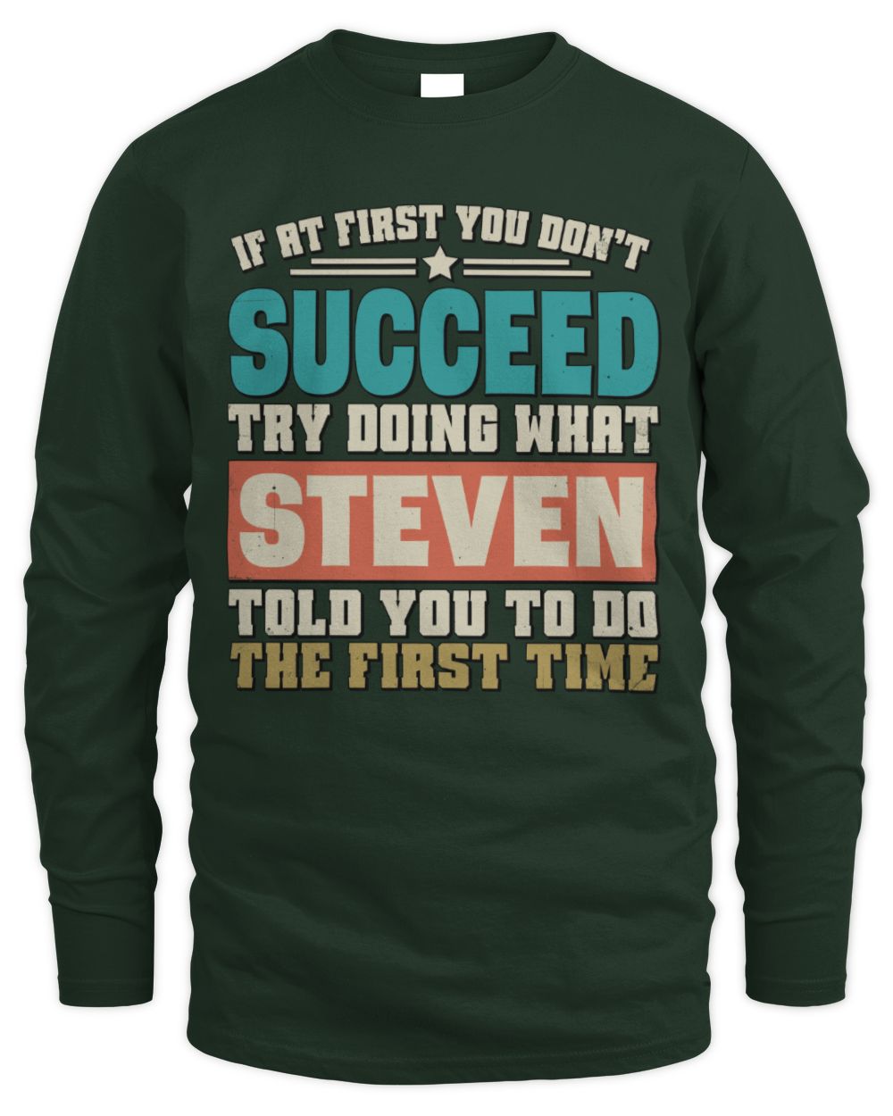 If at First You Don't Succeed Funny Vintage Shirt STEVEN M1-53 / Men's Long Sleeved T-Shirt / forest green